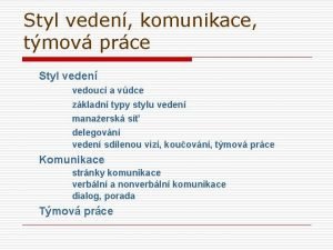 Styl veden komunikace tmov prce Styl veden vedouc