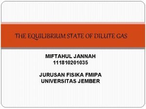 THE EQUILIBRIUM STATE OF DILUTE GAS MIFTAHUL JANNAH