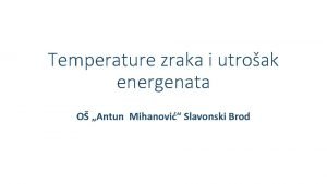 Temperature zraka i utroak energenata O Antun Mihanovi