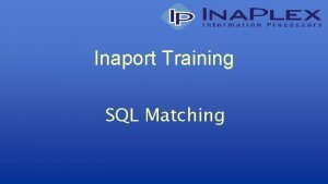 Inaport Training SQL Matching Matching Process of deciding