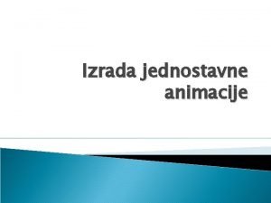 Izrada jednostavne animacije Objekti koji se pomeraju Nacrtati