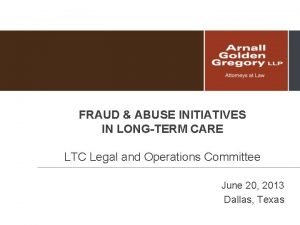 FRAUD ABUSE INITIATIVES IN LONGTERM CARE LTC Legal