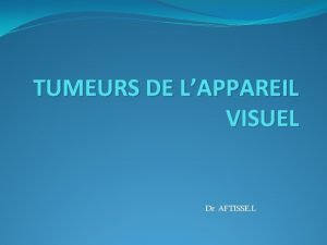 TUMEURS DE LAPPAREIL VISUEL Dr AFTISSE L PLAN
