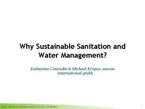 Why Sustainable Sanitation and Water Management Katharina Conradin