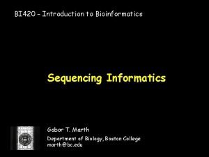 BI 420 Introduction to Bioinformatics Sequencing Informatics Gabor