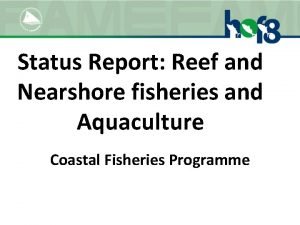 Status Report Reef and Nearshore fisheries and Aquaculture