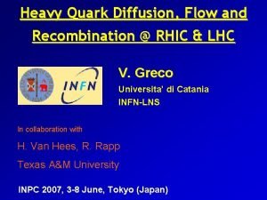 Heavy Quark Diffusion Flow and Recombination RHIC LHC