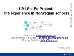 UMISciEd Project The experience in Norwegian schools Fufen