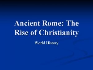 Ancient Rome The Rise of Christianity World History