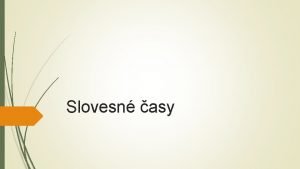 Slovesn asy U vieme e sloves vyjadruj o