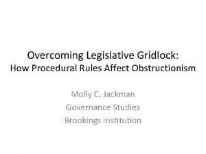 Overcoming Legislative Gridlock How Procedural Rules Affect Obstructionism