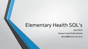 Elementary Health SOLs Jason Runk Henrico County Public