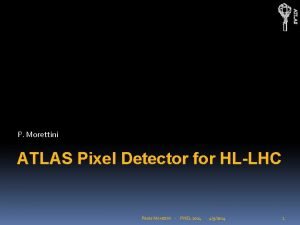ATLAS P Morettini ATLAS Pixel Detector for HLLHC