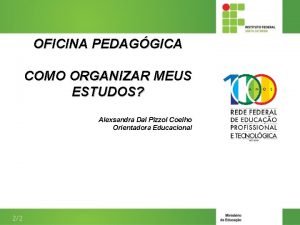 OFICINA PEDAGGICA COMO ORGANIZAR MEUS ESTUDOS Alexsandra Dal