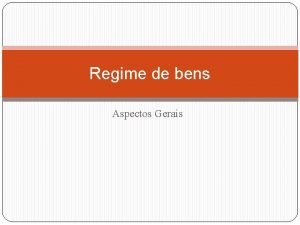 Regime de bens Aspectos Gerais Regime de Bens