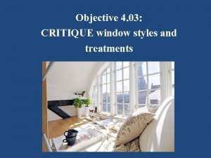 Objective 4 03 CRITIQUE window styles and treatments