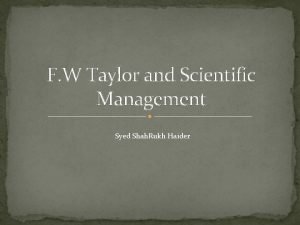 F W Taylor and Scientific Management Syed Shah