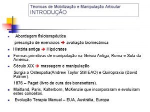 Tcnicas de Mobilizao e Manipulao Articular INTRODUO n