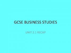 GCSE BUSINESS STUDIES UNIT 2 1 RECAP Starter