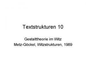 Textstrukturen 10 Gestalttheorie im Witz MetzGckel Witzstrukturen 1989