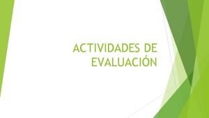 ACTIVIDADES DE EVALUACIN QU ENTENDEMOS POR ACTIVIDADES DE