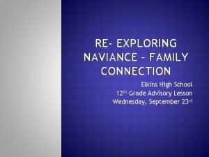 RE EXPLORING NAVIANCE FAMILY CONNECTION Elkins High School