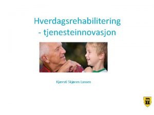 Hverdagsrehabilitering tjenesteinnovasjon Kjrsti Skjren Lassen Hverdagsmestring Hverdagsrehabilitering Begrepsavklaring