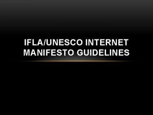 IFLAUNESCO INTERNET MANIFESTO GUIDELINES CONTENTS o Process o