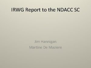 IRWG Report to the NDACC SC Jim Hannigan