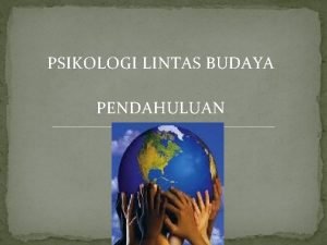 PSIKOLOGI LINTAS BUDAYA PENDAHULUAN BY SAFITRI LATAR BELAKANG