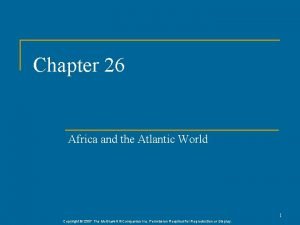 Chapter 26 Africa and the Atlantic World 1