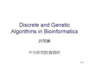 Discrete and Genetic Algorithms in Bioinformatics 127 Discrete