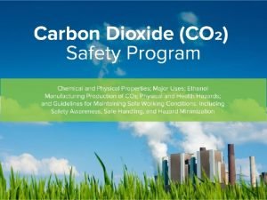Purpose The CARBON DIOXIDE SAFETY MANUAL has been