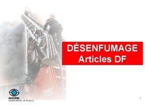 DSENFUMAGE Articles DF DSENFUMAGE ARTICLES DF 1 OBJECTIFS