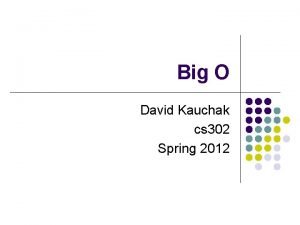 Big O David Kauchak cs 302 Spring 2012