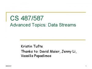 CS 487587 Advanced Topics Data Streams Kristin Tufte