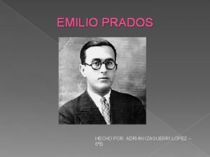 EMILIO PRADOS HECHO POR ADRIN IZAGUERRI LPEZ 6B