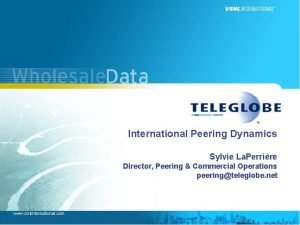 International Peering Dynamics Sylvie La Perrire Director Peering