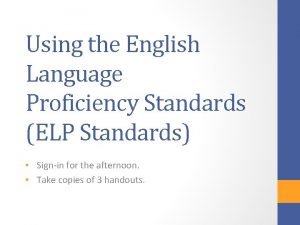 Using the English Language Proficiency Standards ELP Standards
