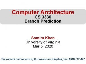 Computer Architecture CS 3330 Branch Prediction Samira Khan