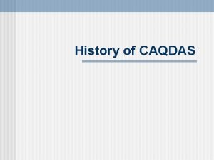 History of CAQDAS Origins n Text analysis n