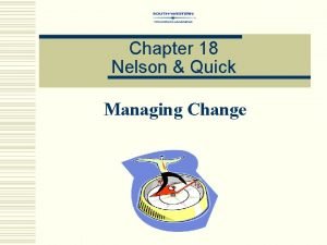 Chapter 18 Nelson Quick Managing Change Organizational Change