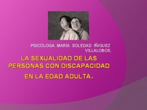 PSICLOGA MARA SOLEDAD IIGUEZ VILLALOBOS LA SEXUALIDAD DE