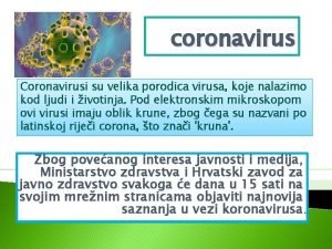 coronavirus Coronavirusi su velika porodica virusa koje nalazimo