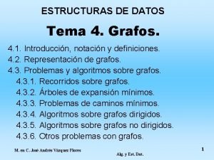 ESTRUCTURAS DE DATOS Tema 4 Grafos 4 1