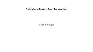 Subsidiary Books Cash Transaction Samir K Mahajan CASH