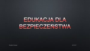 EDUKACJA DLA BEZPIECZESTWA Sebastian Grajczyk 2021 03 07