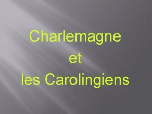 Charlemagne et les Carolingiens 1 UNE NOUVELLE DYNASTIE