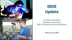 DESE Update Dr Blaine Henningsen Assistant Commissioner Office