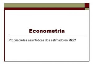 Econometria Propriedades assintticas dos estimadores MQO Propriedades assintticas